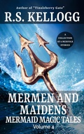 Cover: Mermen and Maidens (Mermaid Magic Tales, #4) - R.S. Kellogg