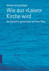 Abbildung von: Wie aus «Laien» Kirche wird - Theologischer Verlag Zürich