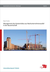 Abbildung von: Management des Kostenrisikos aus Nachunternehmerausfall in der Bauwirtschaft - Universitätsverlag der TU Berlin