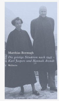 Abbildung von: Die geistige Situation nach 1945 - Karl Jaspers und Hannah Arendt - Wallstein