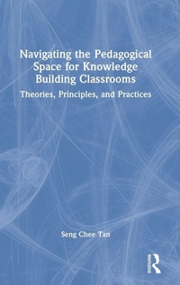 Enlarge image Cover: Navigating the Pedagogical Space for Knowledge Building Classrooms - Routledge