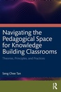 Cover: Navigating the Pedagogical Space for Knowledge Building Classrooms - Routledge