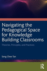 Enlarge image Cover: Navigating the Pedagogical Space for Knowledge Building Classrooms - Routledge