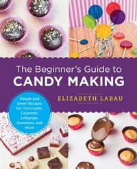 Abbildung von: The Beginner's Guide to Candy Making - New Shoe Press