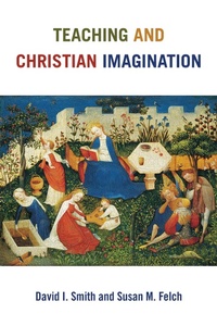 Enlarge image Cover: Teaching and Christian Imagination - Wm B Eerdmans Publishing Co