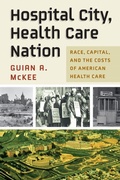 Cover: Hospital City, Health Care Nation - University of Pennsylvania Press