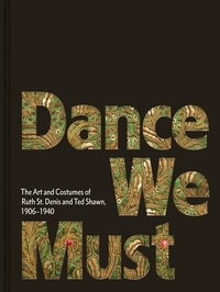Enlarge image Cover: Dance We Must: The Art and Costumes of Ruth St. Denis and Ted Shawn, 1906-1940 - Marquand Books Inc