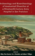 Cover: Archaeology and Bioarchaeology of Anatomical Dissection at a Nineteenth-Century Army Hospital in San Francisco - University Press of Florida