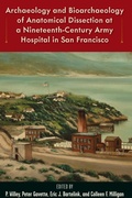 Cover: Archaeology and Bioarchaeology of Anatomical Dissection at a Nineteenth-Century Army Hospital in San Francisco - University of Florida Press