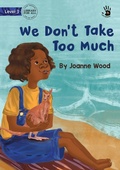 Cover: We Don't Take Too Much - Our Yarning - Library for All