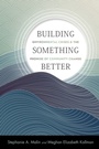 Cover: Building Something Better - Rutgers University Press