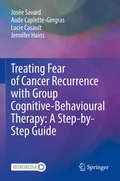 Cover: Treating Fear of Cancer Recurrence with Group Cognitive-Behavioural Therapy: A Step-by-Step Guide - Springer