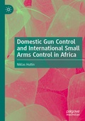 Cover: Domestic Gun Control and International Small Arms Control in Africa - Palgrave Macmillan
