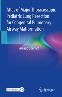 Abbildung von: Atlas of Major Thoracoscopic Pediatric Lung Resection for Congenital Pulmonary Airway Malformation - Springer