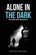 Cover: Alone In The Dark, My Battle With Depression - Unaltered Voices Publishing