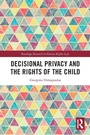 Cover: Decisional Privacy and the Rights of the Child - Routledge