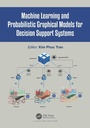Cover: Machine Learning and Probabilistic Graphical Models for Decision Support Systems - CRC Press