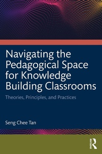 Enlarge image Cover: Navigating the Pedagogical Space for Knowledge Building Classrooms - Routledge