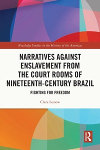 Abbildung von: Narratives against Enslavement from the Court Rooms of Nineteenth-Century Brazil - Routledge