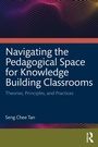 Cover: Navigating the Pedagogical Space for Knowledge Building Classrooms - Routledge