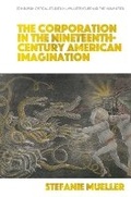 Cover: The Corporation in the Nineteenth-Century American Imagination - Edinburgh University Press