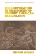 Cover: The Corporation in the Nineteenth-Century American Imagination - Edinburgh University Press