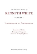 Cover: The Collected Works of Kenneth White, Volume 1 - Edinburgh University Press
