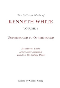 Enlarge image Cover: The Collected Works of Kenneth White, Volume 1 - Edinburgh University Press