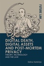 Cover: Digital Death, Digital Assets and Post-mortem Privacy - Edinburgh University Press