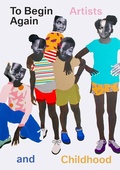 Cover: To Begin Again: Artists and Childhood - DelMonico Books/D.A.P.