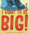 Cover: I Want to Be Big! - Page Street Kids
