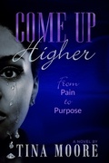 Cover: Come Up Higher from Pain to Purpose - BOOKBABY