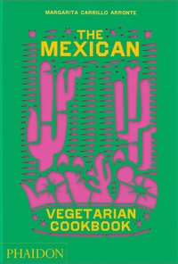 Abbildung von: The Mexican Vegetarian Cookbook - Phaidon Press Ltd