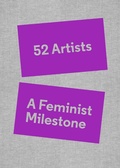Cover: 52 Artists: A Feminist Milestone - Gregory R Miller & Company