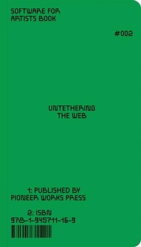 Enlarge image Cover: Software for Artists Book: Untethering the Web - Pioneer Works