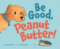 Cover: Be Good, Peanut Butter! - River Horse Books