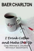 Cover: I Drink Coffee and Make Shit Up - Mordant Media