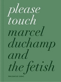 Abbildung von: Please Touch: Marcel Duchamp and the Fetish - Galerie Thaddaeus Ropac