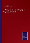 Cover: A Military View of Recent Campaigns in Virginia and Maryland - Salzwasser-Verlag