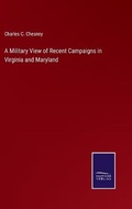 Cover: A Military View of Recent Campaigns in Virginia and Maryland - Salzwasser-Verlag