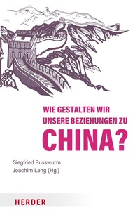 Abbildung von: Wie gestalten wir unsere Beziehungen zu China? - Verlag Herder