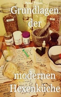 Cover: Grundlagen der modernen Hexenk&uuml;che - BoD - Books on Demand