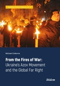 Cover: From the Fires of War: Ukraine's Azov Movement and the Global Far Right - ibidem
