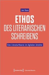 Abbildung von: Ethos des literarischen Schreibens - transcript