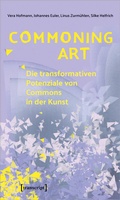 Cover: Commoning Art - Die transformativen Potenziale von Commons in der Kunst - transcript