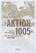 Bild: &raquo;Aktion 1005&laquo; - Spurenbeseitigung von NS-Massenverbrechen 1942 - 1945 - Wallstein