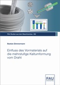 Cover: Einfluss des Vormaterials auf die mehrstufige Kaltumformung vom Draht - FAU University Press