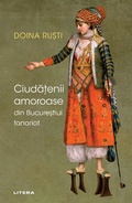 Cover: Ciudatenii Amoroase din Bucurestiul Fanariot - Litera Media Group
