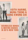 Cover: Keith Haring, Muna Tseng and Tseng Kwong Chi: Boundless Minds & Moving Bodies in 80s New York - NAI Publishers