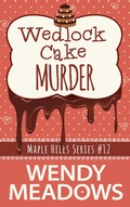 Cover: Wedlock Cake Murder (Maple Hills Cozy Mystery, #12) - Majestic Owl Publishing LLC